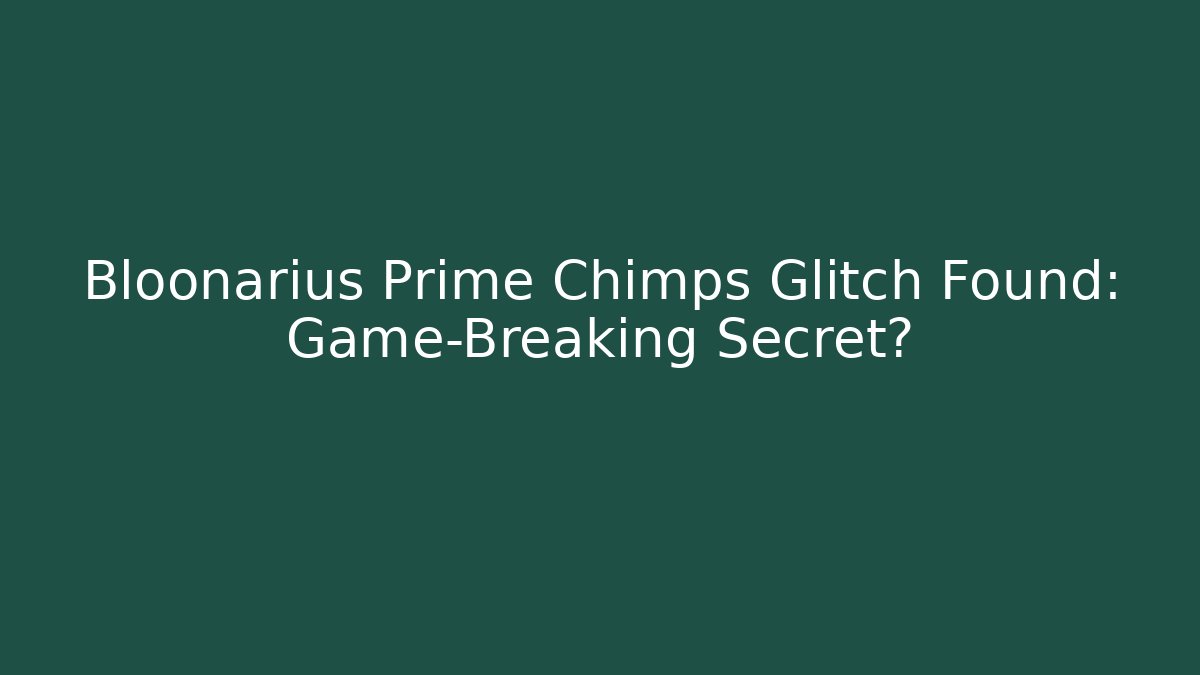 Bloonarius Prime Chimps Glitch Found: Game-Breaking Secret? - Create More Assets