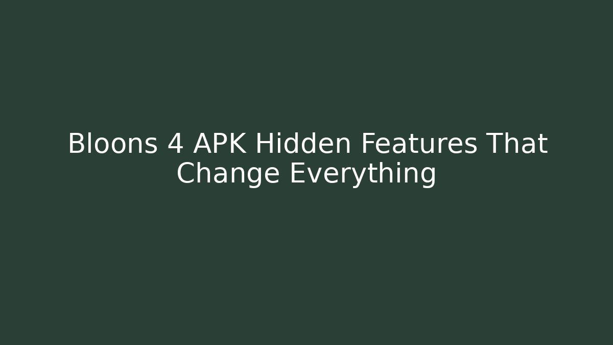 Bloons 4 APK Hidden Features That Change Everything - Create More Assets