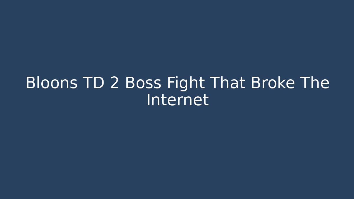Bloons TD 2 Boss Fight That Broke The Internet