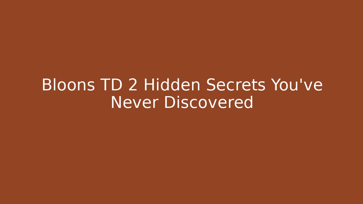 Bloons TD 2 Hidden Secrets You've Never Discovered