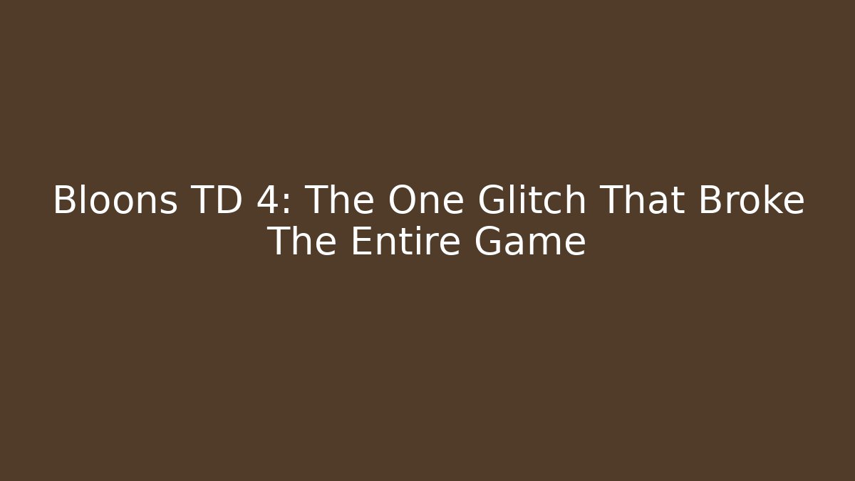 Bloons TD 4: The One Glitch That Broke The Entire Game