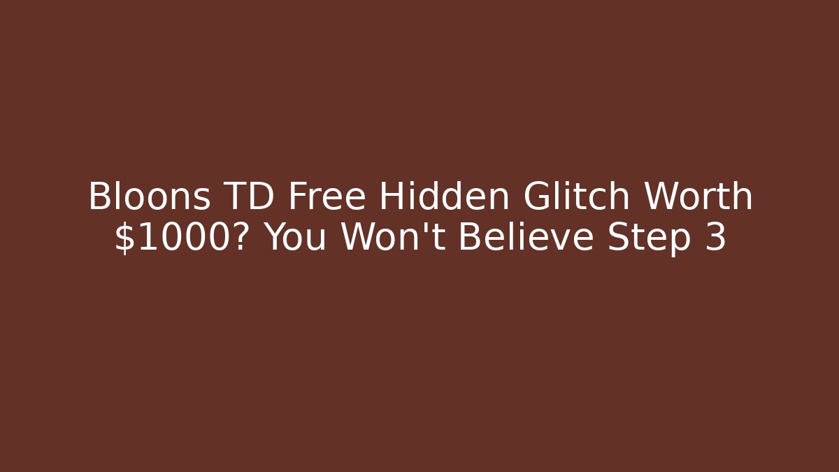 Bloons TD Free Hidden Glitch Worth $1000? You Won't Believe Step 3