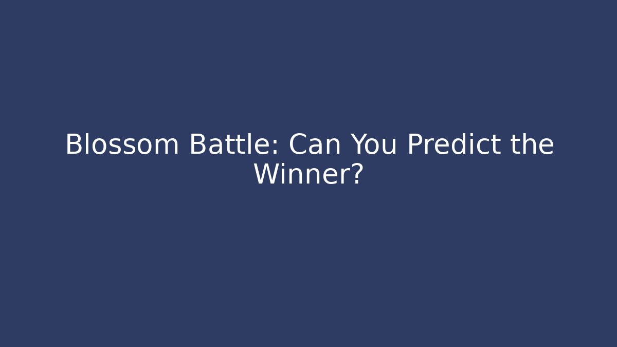 Blossom Battle: Can You Predict the Winner?