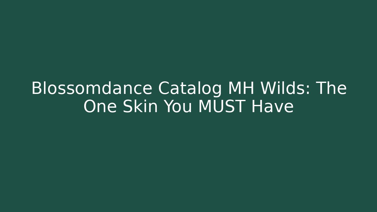 Blossomdance Catalog MH Wilds: The One Skin You MUST Have