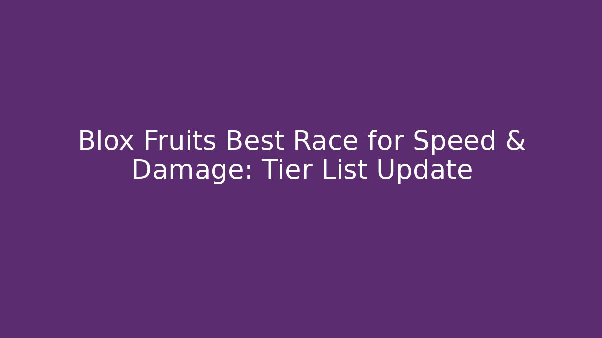 Blox Fruits Best Race for Speed & Damage: Tier List Update