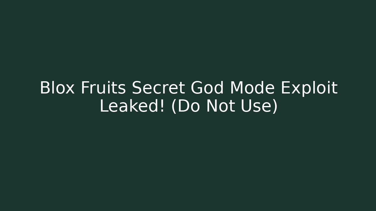 Blox Fruits Secret God Mode Exploit Leaked! (Do Not Use)