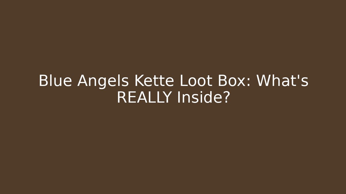 Blue Angels Kette Loot Box: What’s REALLY Inside?