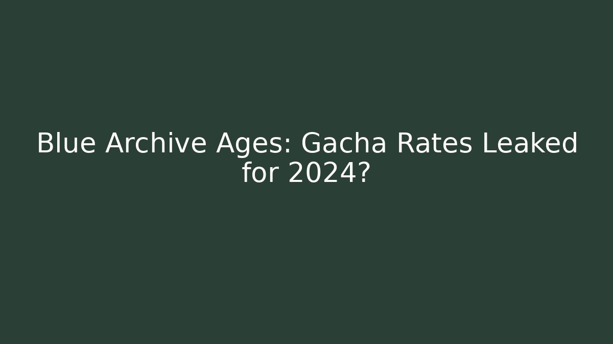 Blue Archive Ages: Gacha Rates Leaked for 2024?