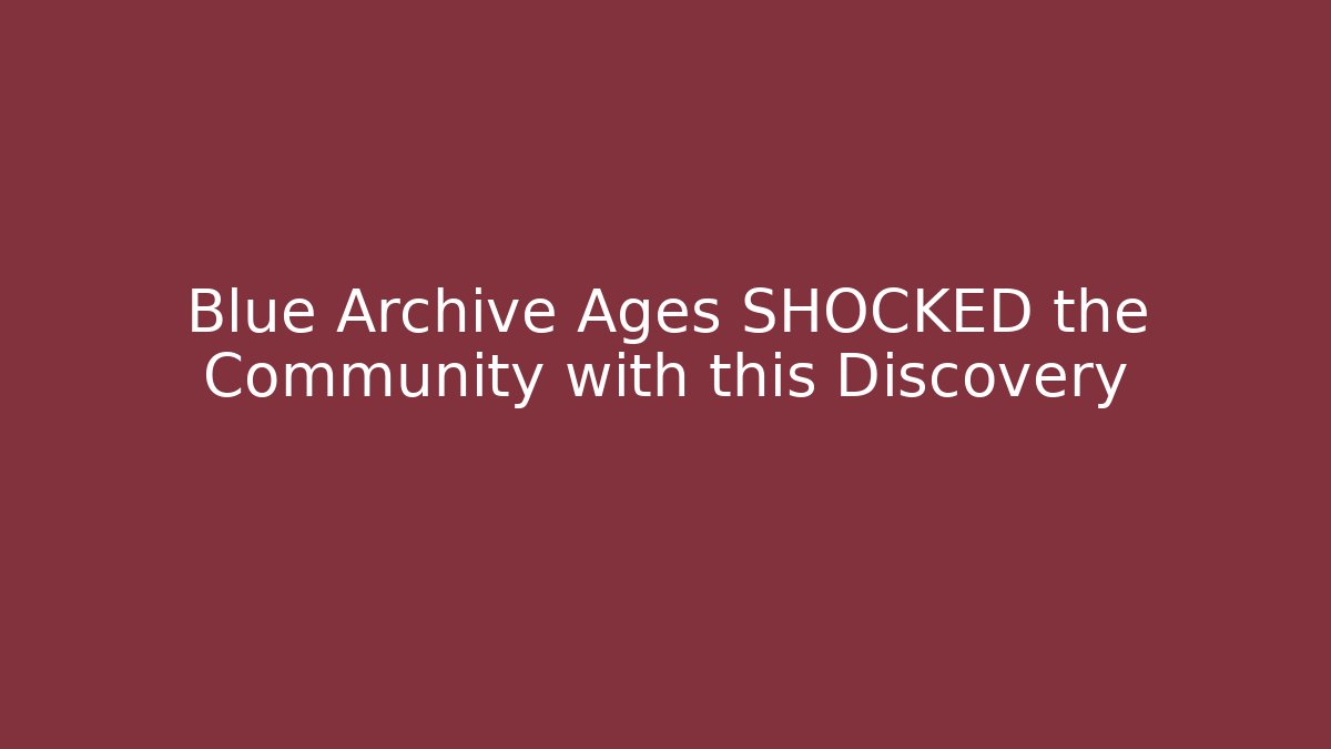 Blue Archive Ages SHOCKED the Community with this Discovery