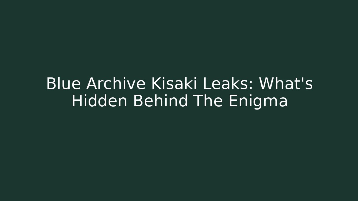 Blue Archive Kisaki Leaks: What’s Hidden Behind The Enigma