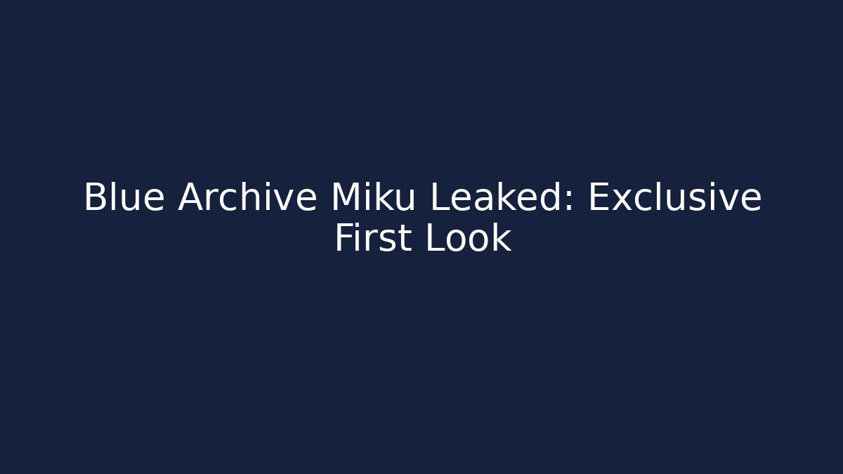 Blue Archive Miku Leaked: Exclusive First Look