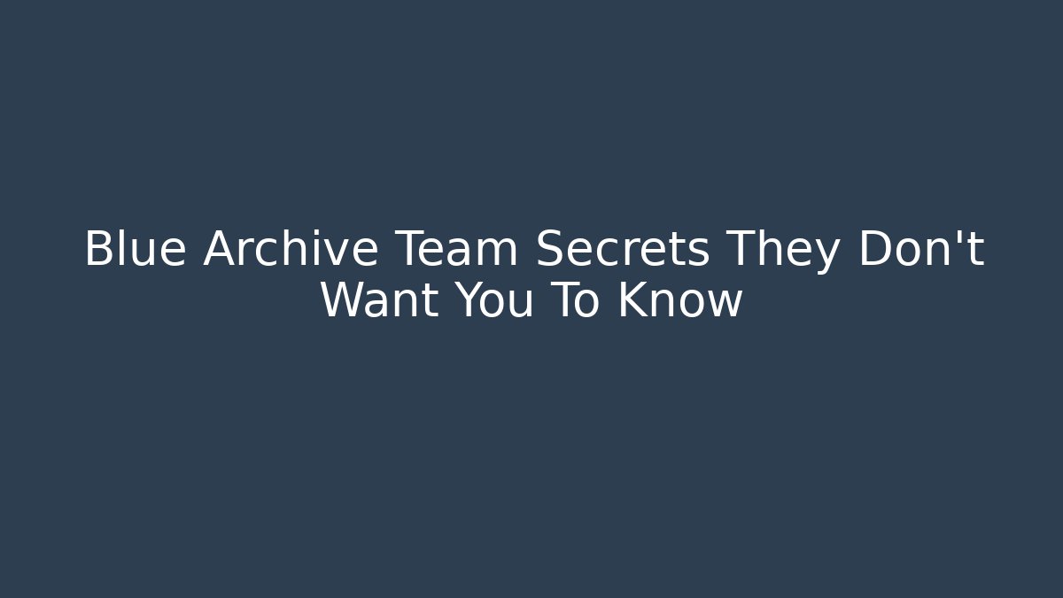 Blue Archive Team Secrets They Don't Want You To Know