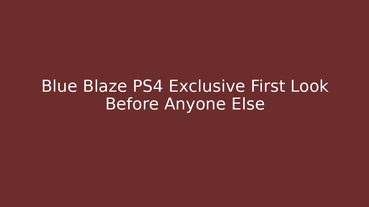 Blue Blaze PS4 Exclusive First Look Before Anyone Else - Create More Assets