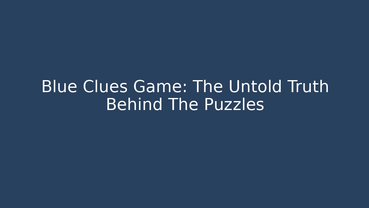 Blue Clues Game: The Untold Truth Behind The Puzzles