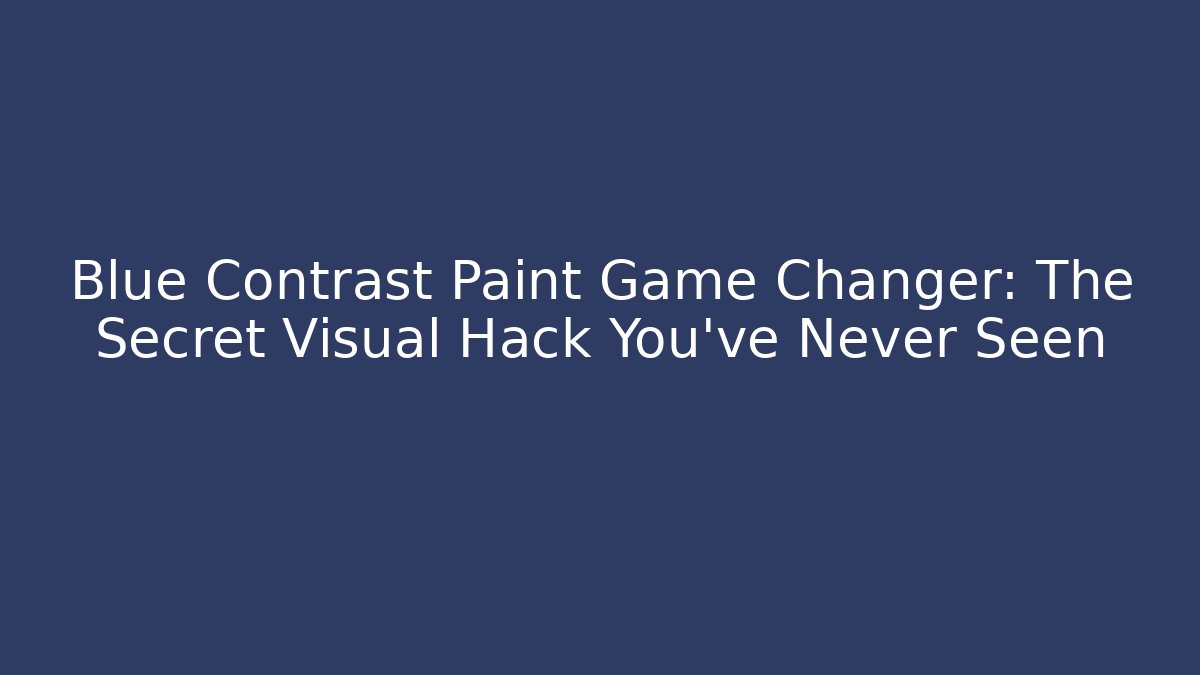 Blue Contrast Paint Game Changer: The Secret Visual Hack You’ve Never Seen