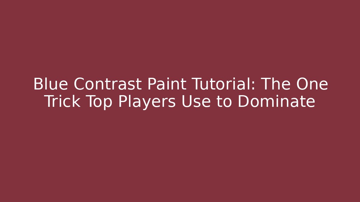 Blue Contrast Paint Tutorial: The One Trick Top Players Use to Dominate