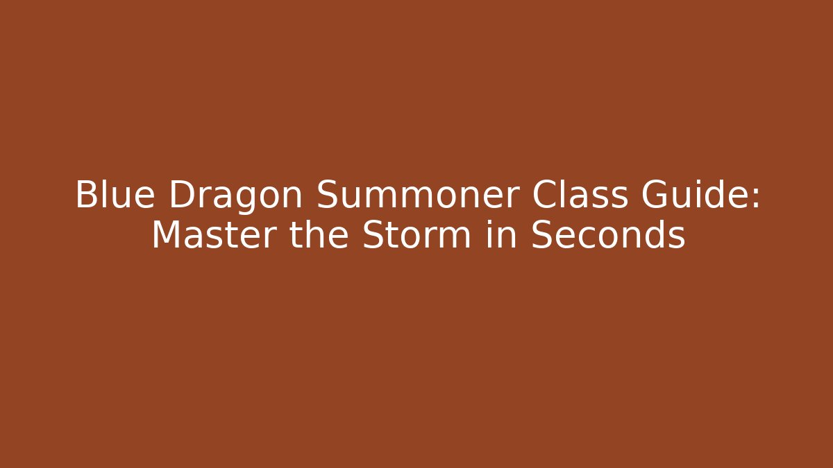 Blue Dragon Summoner Class Guide: Master the Storm in Seconds - Create More Assets