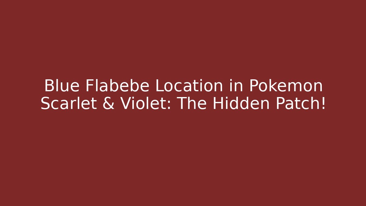 Blue Flabebe Location in Pokémon Scarlet & Violet: The Hidden Patch!