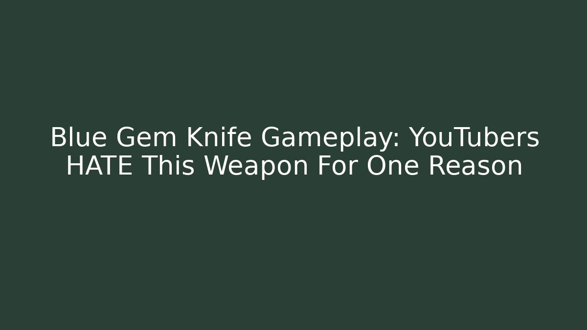 Blue Gem Knife Gameplay: YouTubers HATE This Weapon For One Reason