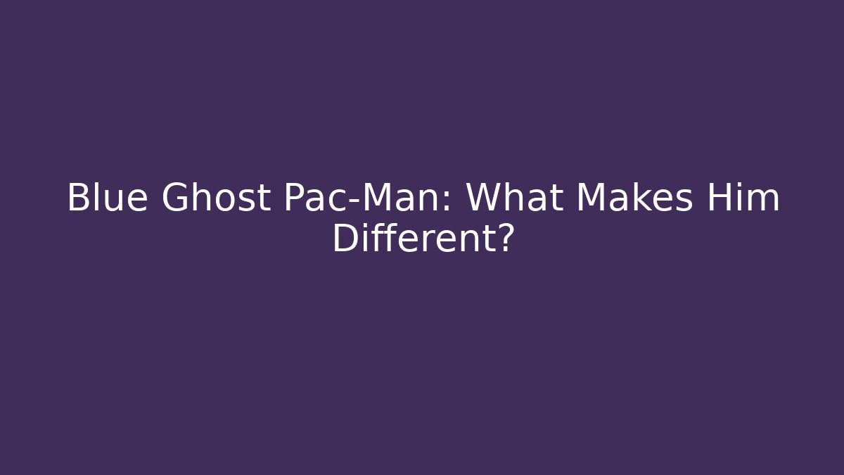 Blue Ghost Pac-Man: What Makes Him Different?