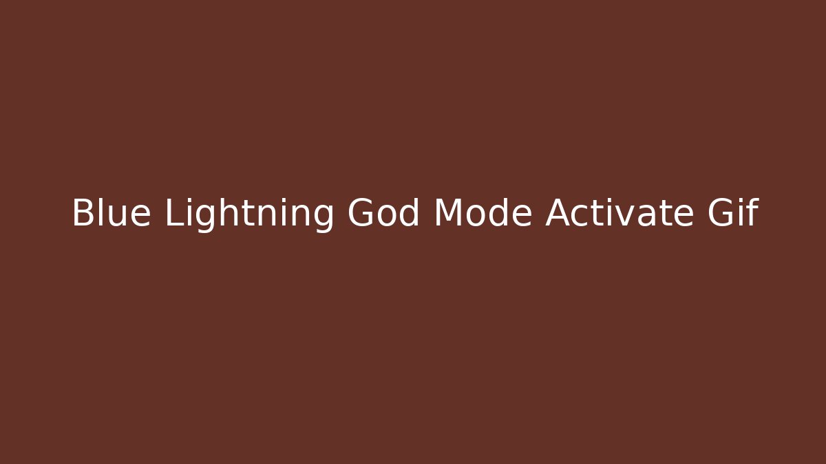 Blue Lightning God Mode Activate Gif
