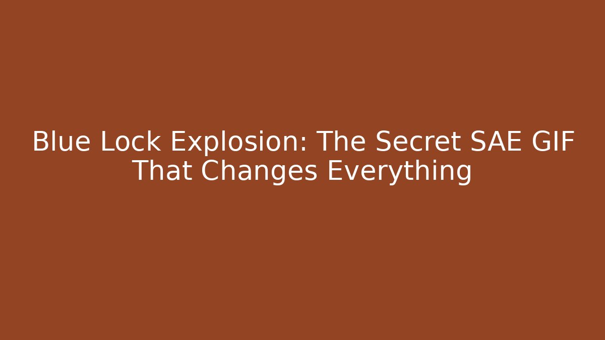 Blue Lock Explosion: The Secret SAE GIF That Changes Everything