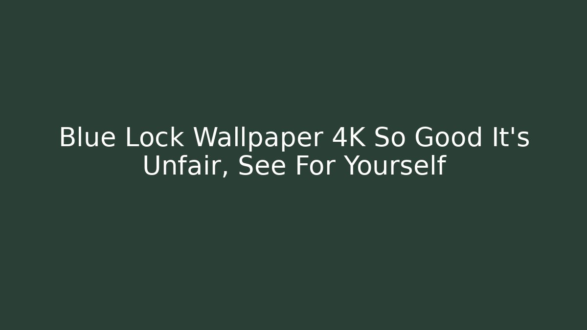 Blue Lock Wallpaper 4K So Good It's Unfair, See For Yourself