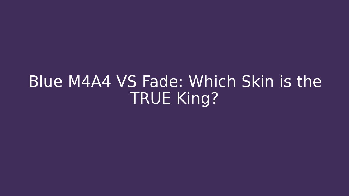 Blue M4A4 VS Fade: Which Skin is the TRUE King?