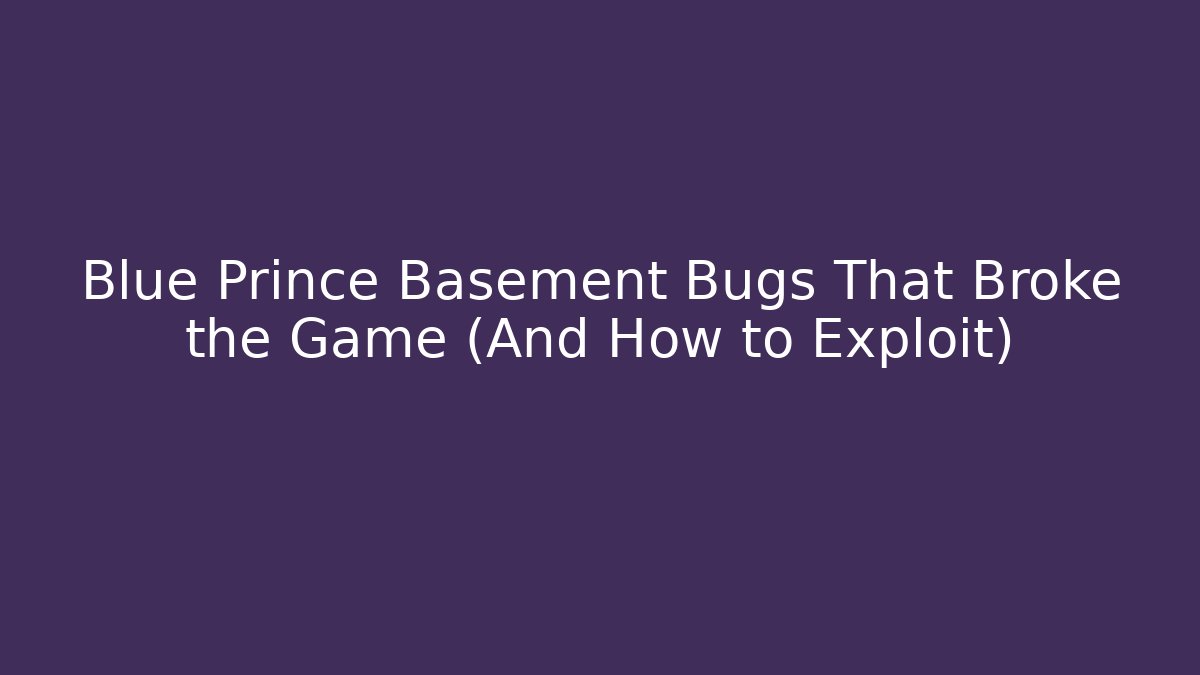 Blue Prince Basement Bugs That Broke the Game (And How to Exploit)