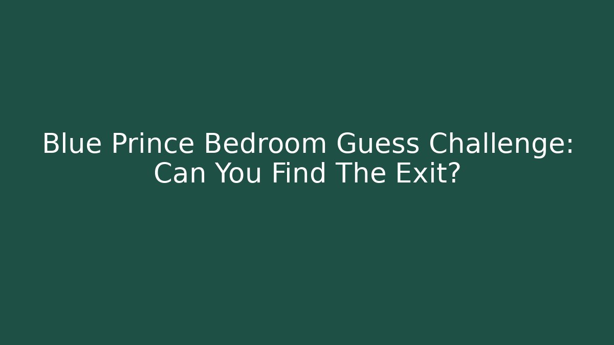 Blue Prince Bedroom Guess Challenge: Can You Find The Exit?