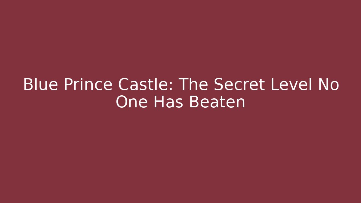 Blue Prince Castle: The Secret Level No One Has Beaten