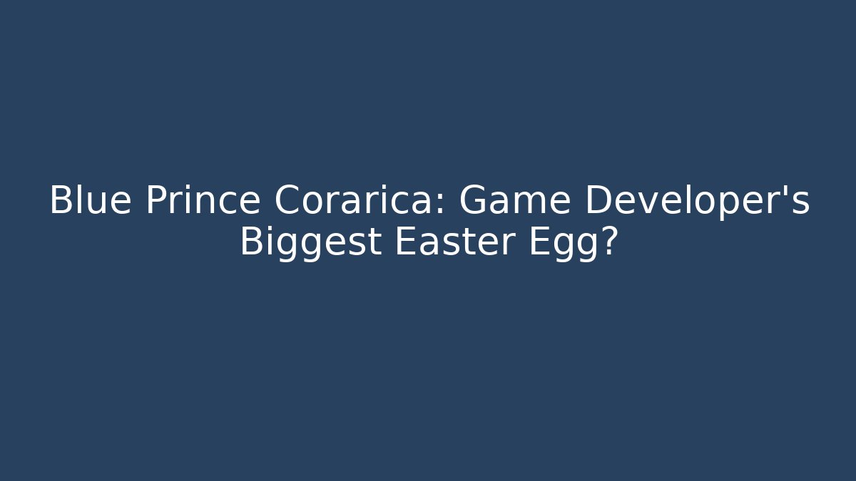 Blue Prince Corarica: Game Developer's Biggest Easter Egg?