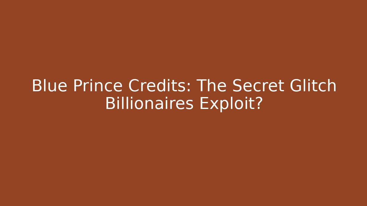 Blue Prince Credits: The Secret Glitch Billionaires Exploit?