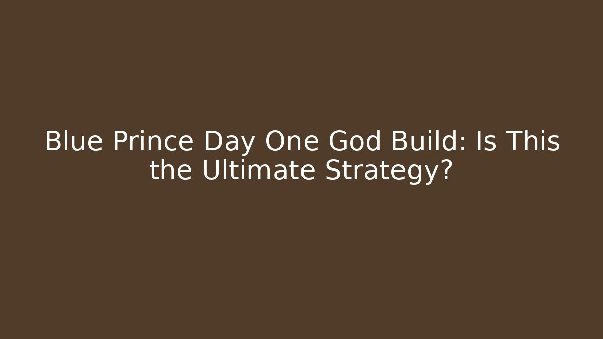 Blue Prince Day One God Build: Is This the Ultimate Strategy?