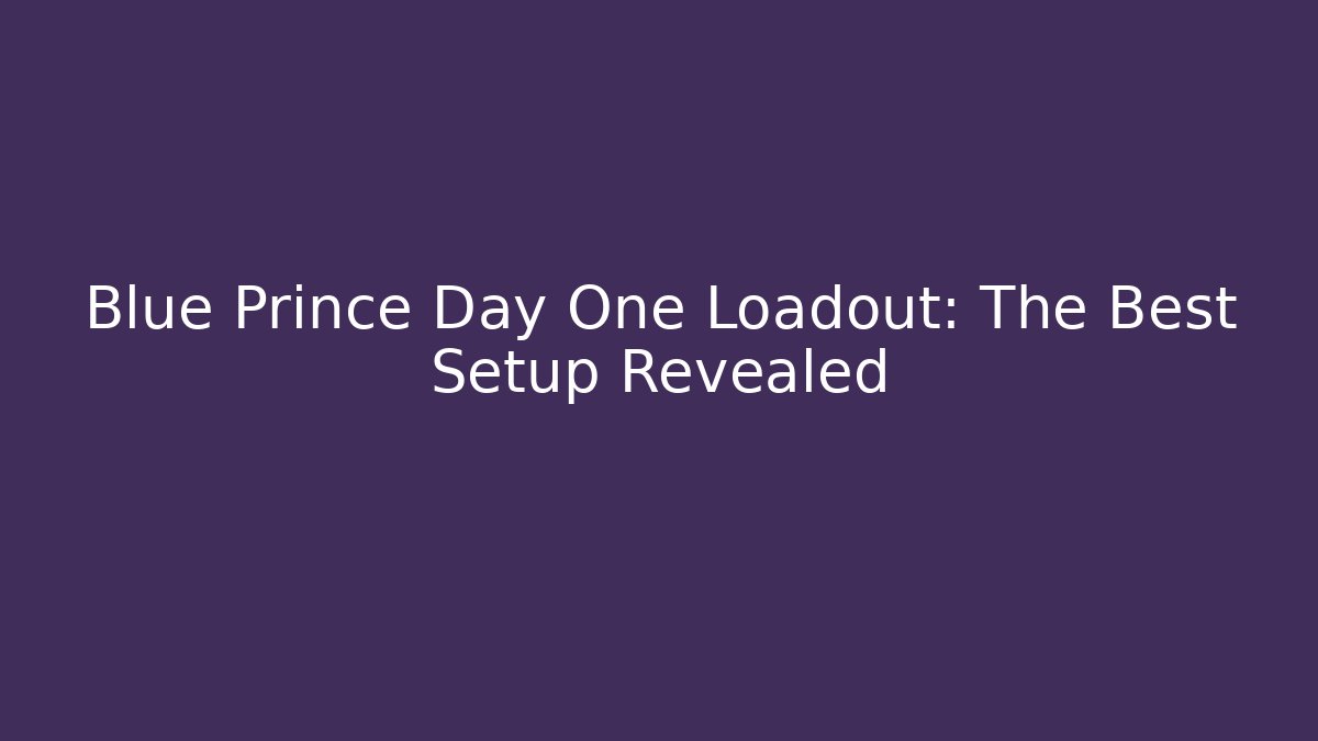Blue Prince Day One Loadout: The Best Setup Revealed