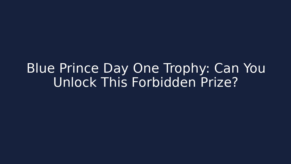 Blue Prince Day One Trophy: Can You Unlock This Forbidden Prize?