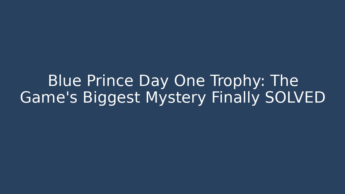 Blue Prince Day One Trophy: The Game's Biggest Mystery Finally SOLVED