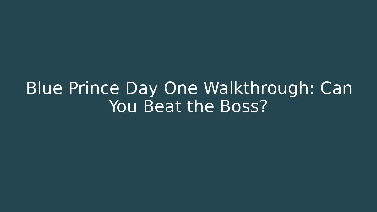 Blue Prince Day One Walkthrough: Can You Beat the Boss?