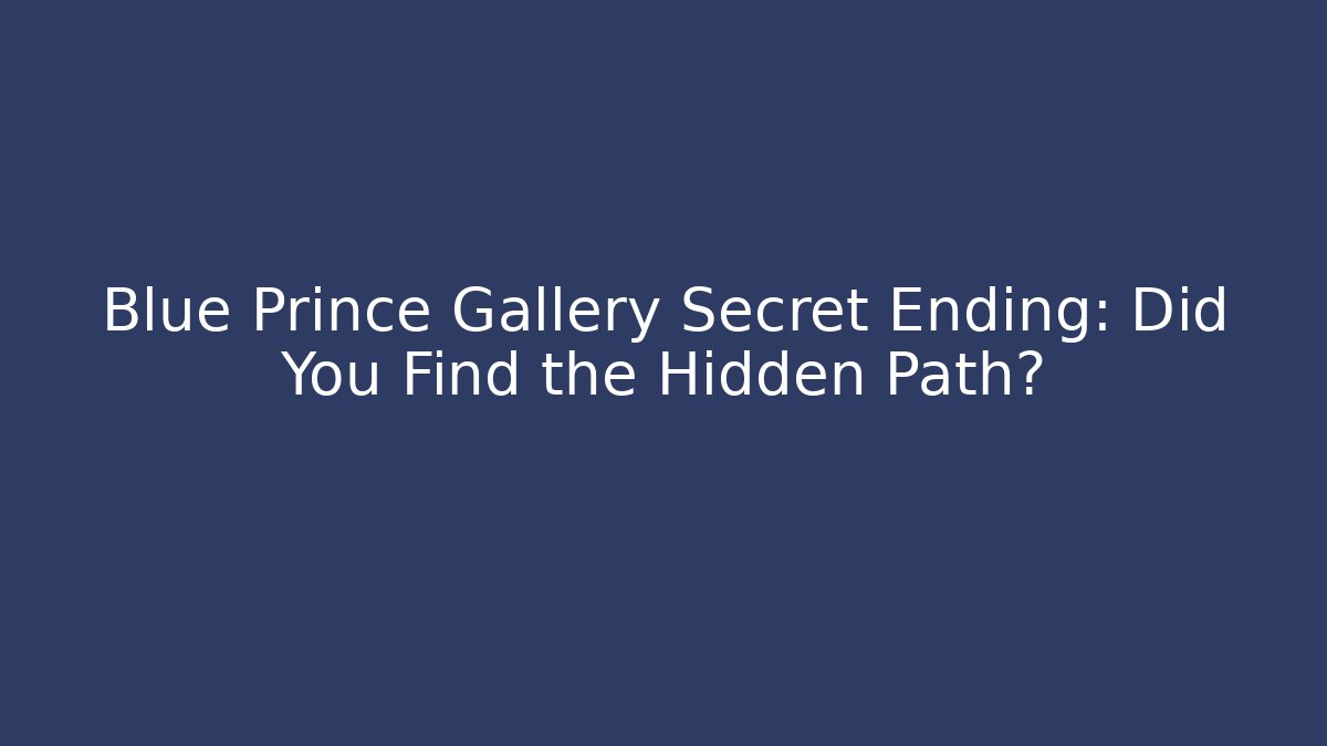 Blue Prince Gallery Secret Ending: Did You Find the Hidden Path?