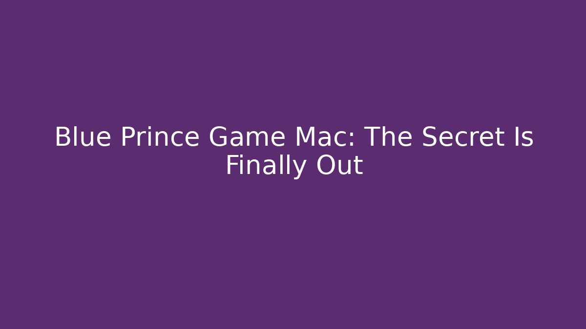 Blue Prince Game Mac: The Secret Is Finally Out