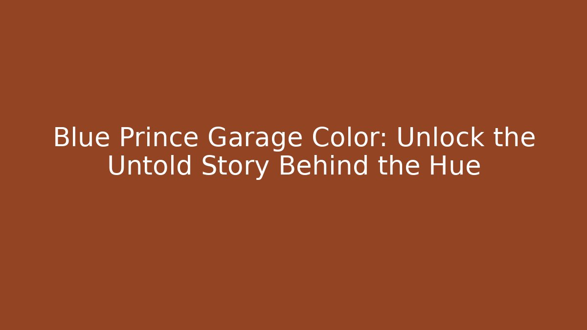 Blue Prince Garage Color: Unlock the Untold Story Behind the Hue