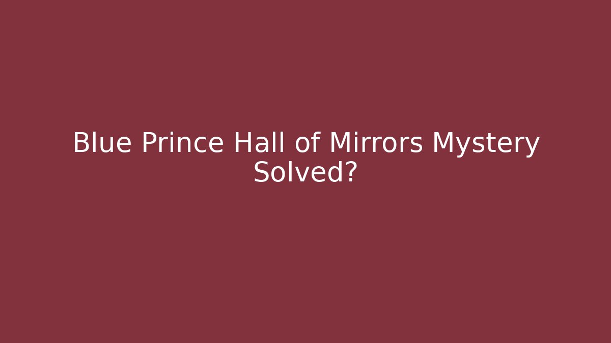 Blue Prince Hall of Mirrors Mystery Solved?