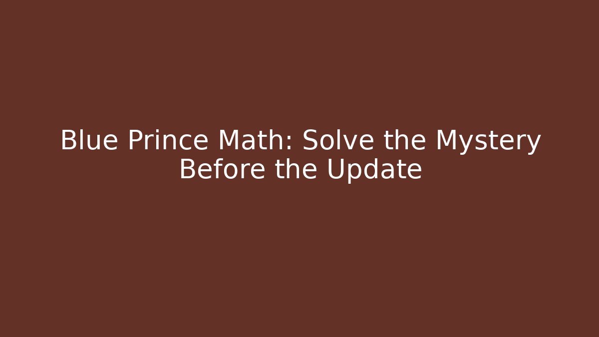 Blue Prince Math: Solve the Mystery Before the Update