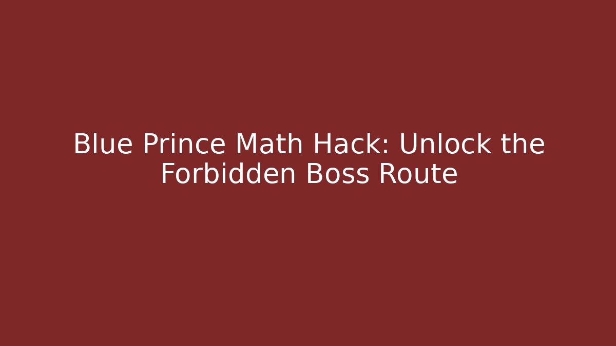 Blue Prince Math Hack: Unlock the Forbidden Boss Route