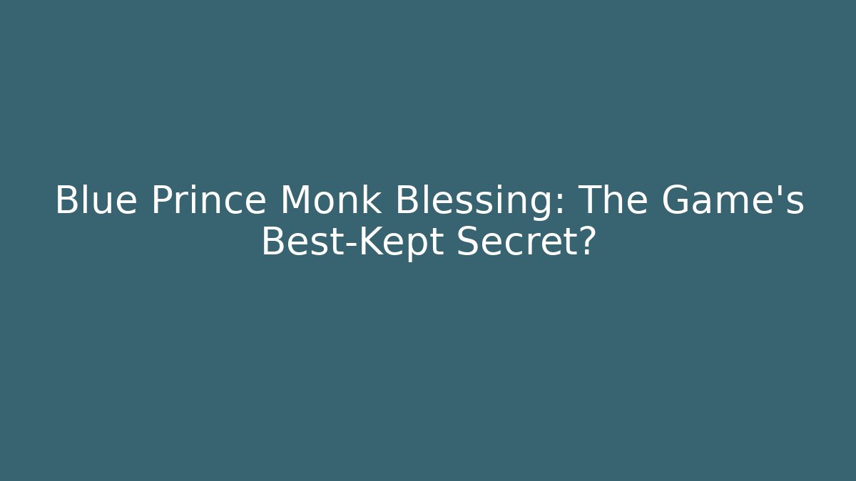 Blue Prince Monk Blessing: The Game's Best-Kept Secret?