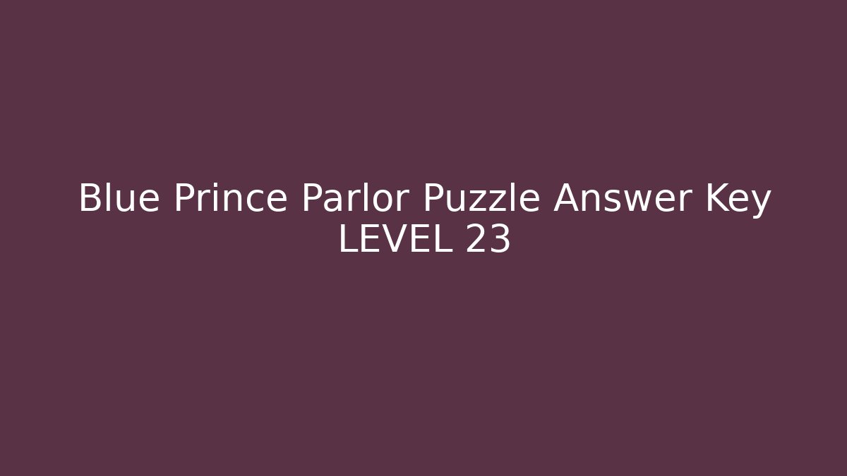 Blue Prince Parlor Puzzle Answer Key LEVEL 23 - Create More Assets