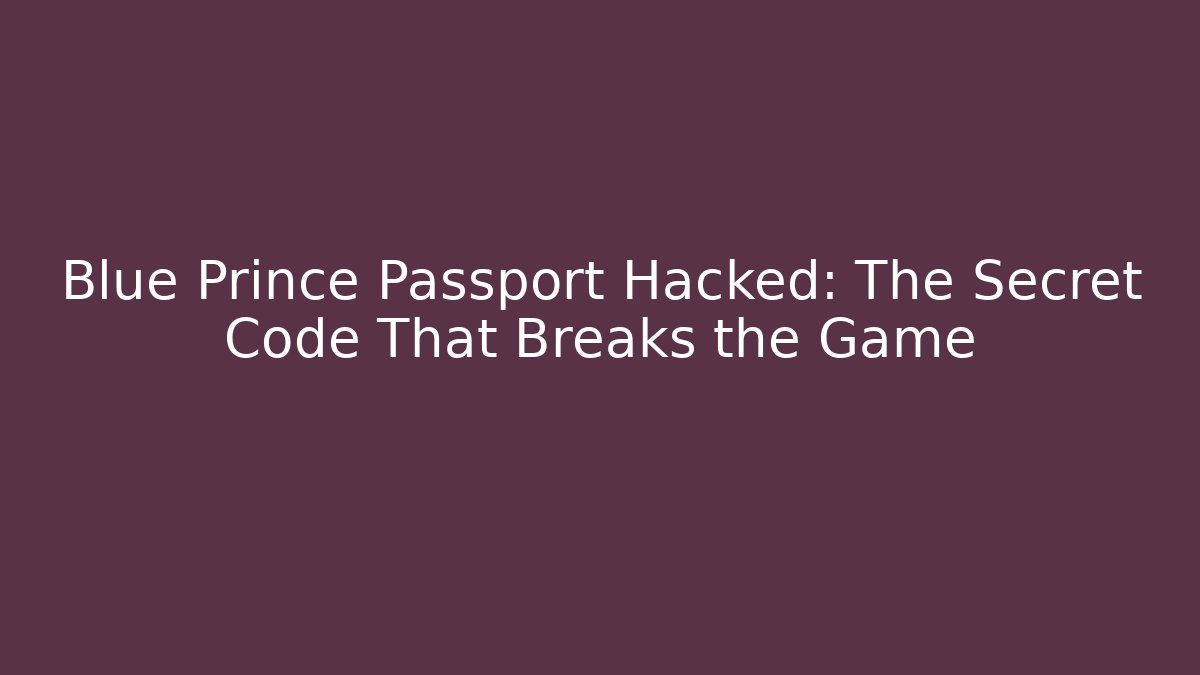 Blue Prince Passport Hacked: The Secret Code That Breaks the Game - Create More Assets