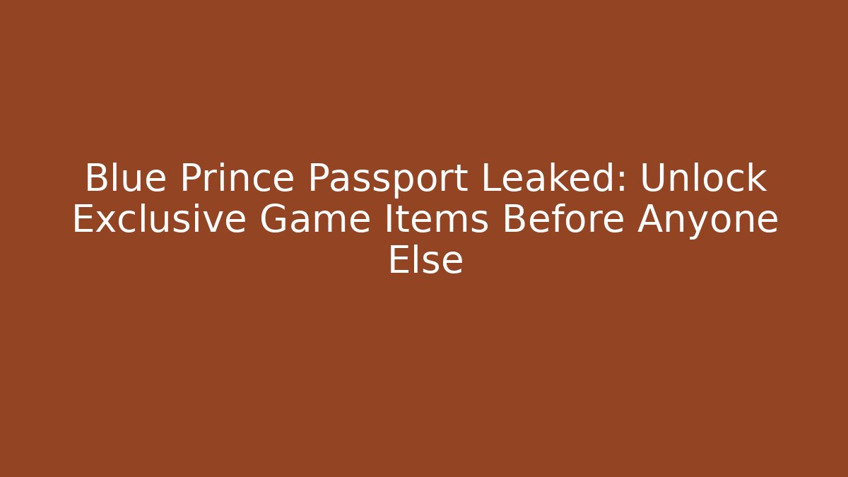 Blue Prince Passport Leaked: Unlock Exclusive Game Items Before Anyone Else