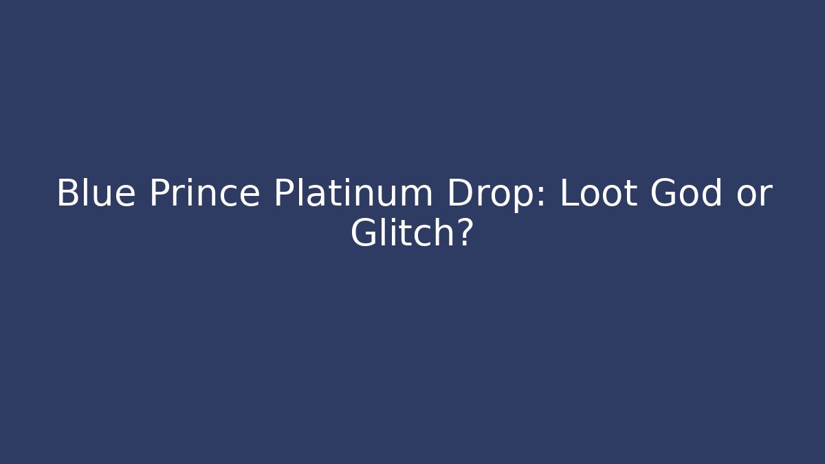 Blue Prince Platinum Drop: Loot God or Glitch?