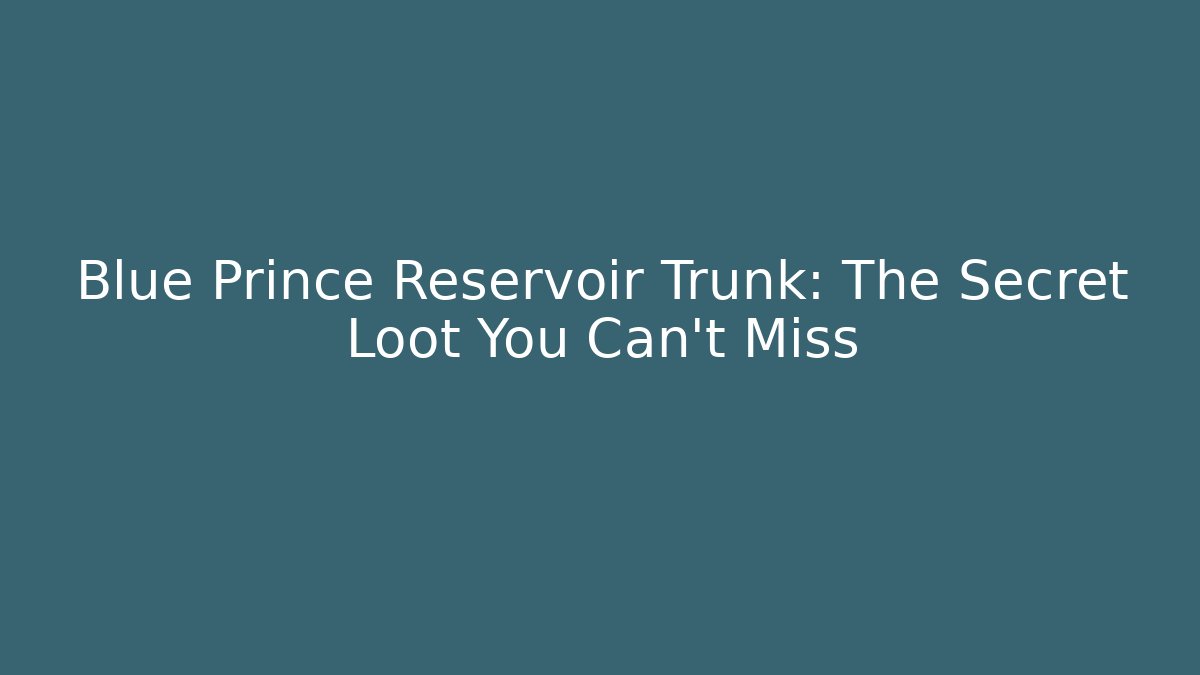 Blue Prince Reservoir Trunk: The Secret Loot You Can't Miss